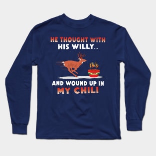 He Thought With His Willy And Wound Up In My Chili Long Sleeve T-Shirt